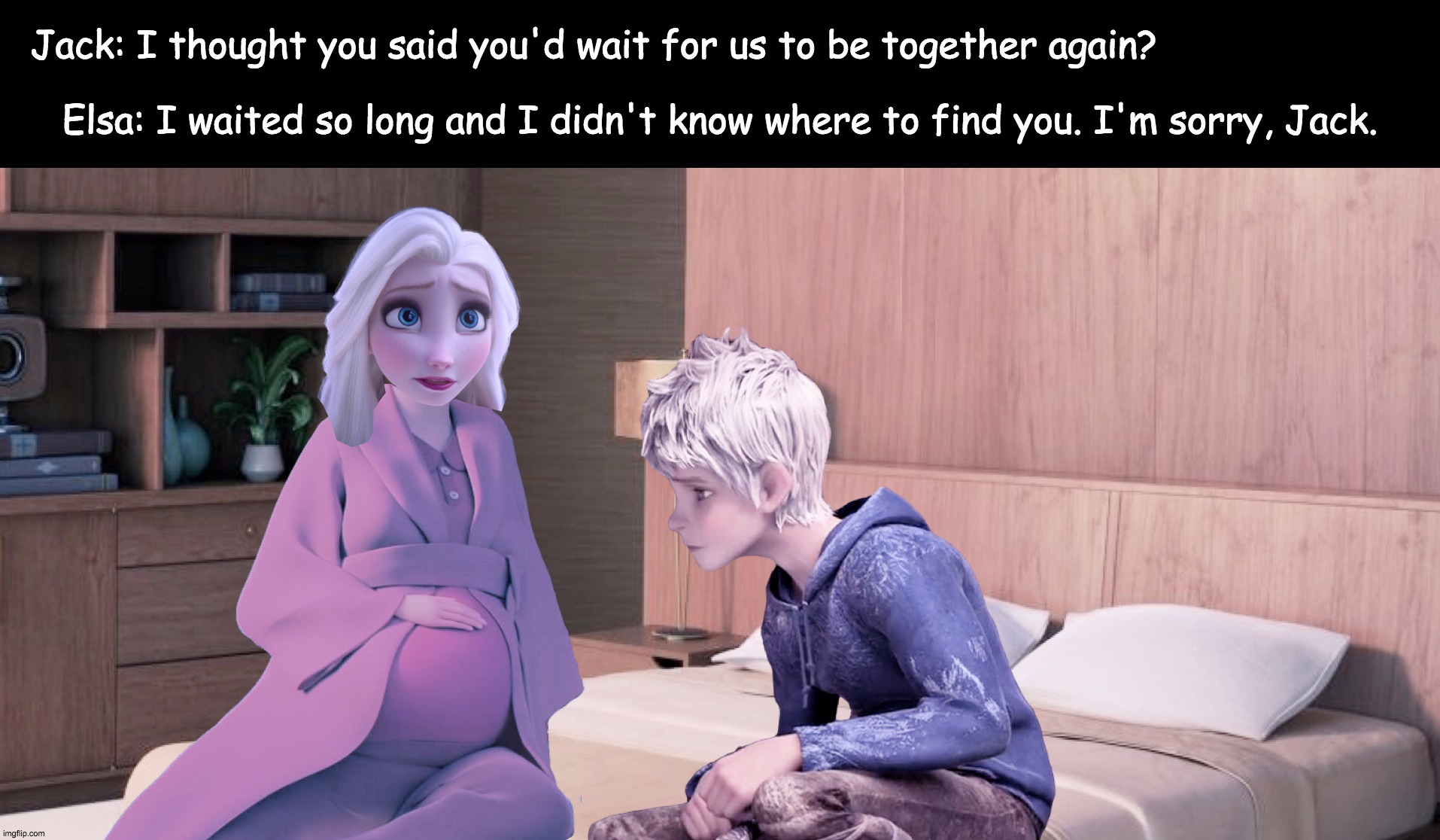 Elsa Pregnant | Jack: I thought you said you'd wait for us to be together again? Elsa: I waited so long and I didn't know where to find you. I'm sorry, Jack. | image tagged in elsa pregnant | made w/ Imgflip meme maker