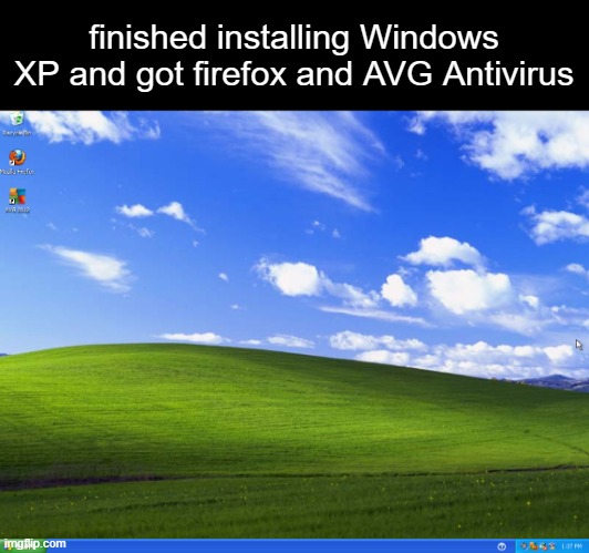 finished installing Windows XP and got firefox and AVG Antivirus | made w/ Imgflip meme maker
