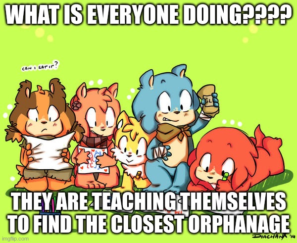 drawing | WHAT IS EVERYONE DOING???? THEY ARE TEACHING THEMSELVES TO FIND THE CLOSEST ORPHANAGE | image tagged in drawin boom verse | made w/ Imgflip meme maker