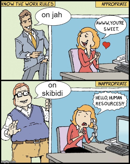 Know The Work Rules | on jah; on skibidi | image tagged in know the work rules | made w/ Imgflip meme maker