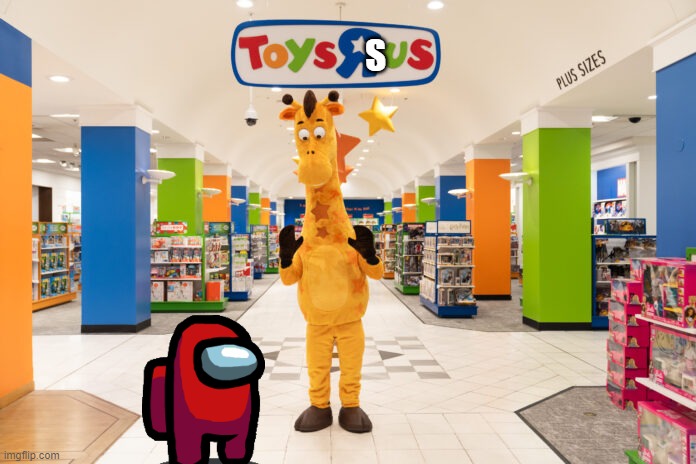 TEACHER: why are you distracted? ME: idk. MY MIND: | S | image tagged in sus,toys r us | made w/ Imgflip meme maker