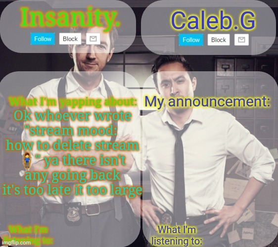 Like we bigger than some towns | Ok whoever wrote "stream mood:  how to delete stream 🧍‍♂️" ya there isn't any going back it's too late it too large | image tagged in insanity and caleb g 2 0 | made w/ Imgflip meme maker