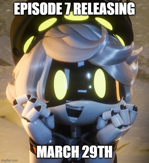 EPISODE SEVEN LETS GOOOOOOOO | EPISODE 7 RELEASING; MARCH 29TH | image tagged in happy n,release date,release,murder drones,glitch productions | made w/ Imgflip meme maker