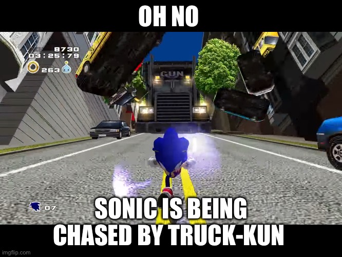 Made this for fun | OH NO; SONIC IS BEING CHASED BY TRUCK-KUN | image tagged in sonic bing chased by truck | made w/ Imgflip meme maker