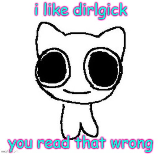 BTW Creature | i like dirlgick; you read that wrong | image tagged in btw creature | made w/ Imgflip meme maker