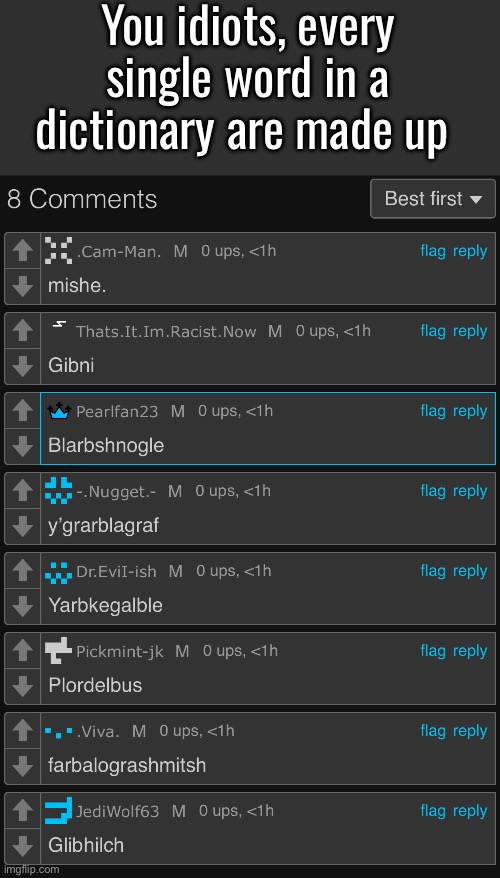 You idiots, every single word in a dictionary are made up | made w/ Imgflip meme maker