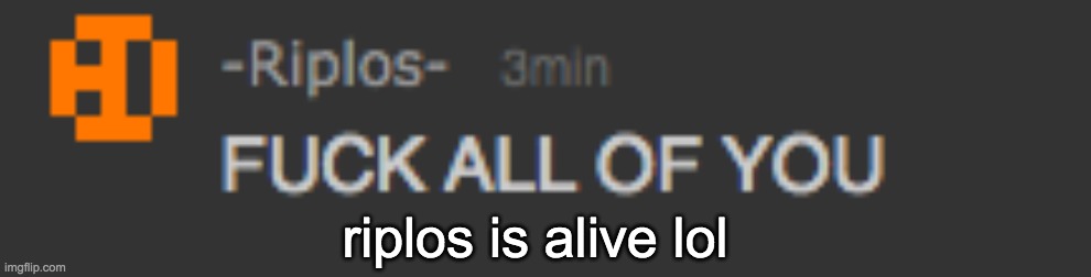riplos is alive lol | made w/ Imgflip meme maker