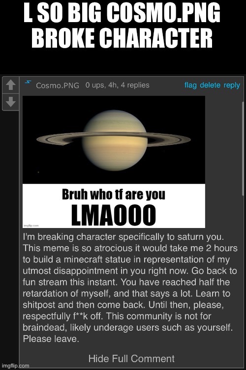 I broke character for the first time (lost my shit) | image tagged in l so big cosmo png broke character | made w/ Imgflip meme maker
