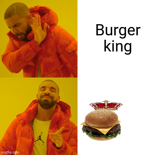 Imagine that | Burger king | image tagged in memes,drake hotline bling | made w/ Imgflip meme maker