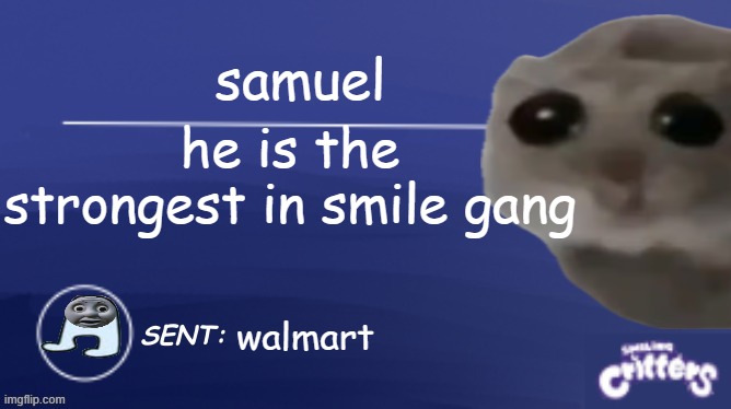 Smiling critters blank template | samuel he is the strongest in smile gang walmart | image tagged in smiling critters blank template | made w/ Imgflip meme maker