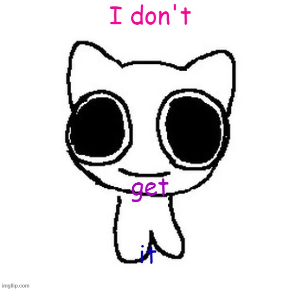 I don't get it | image tagged in another btw creature image | made w/ Imgflip meme maker