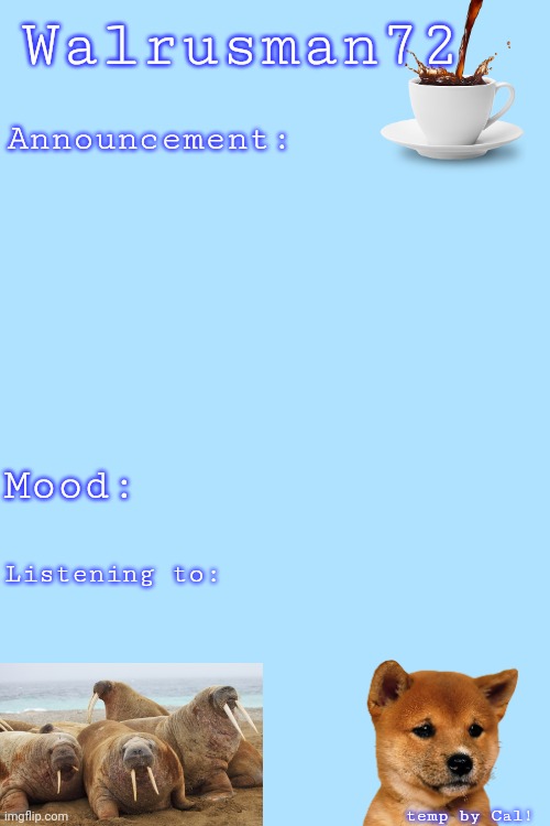 Walrusman72 announcement temp by Cal Blank Meme Template