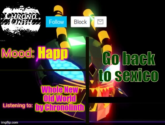 Chronolinth Waspinator Temp | Go back to sexico; Happ; Whole New Old World by Chronolinth | image tagged in chronolinth waspinator temp | made w/ Imgflip meme maker