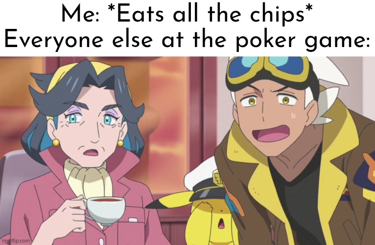 I'm just hungry. | Me: *Eats all the chips*
Everyone else at the poker game: | image tagged in memes,funny,chips,me everyone else,poker game | made w/ Imgflip meme maker