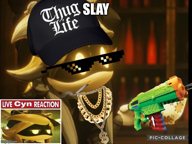 Gangster Cyn | SLAY | image tagged in gangster cyn | made w/ Imgflip meme maker
