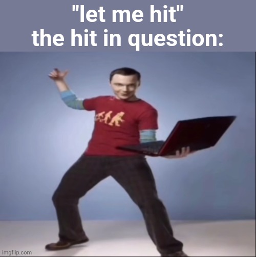 goofball ahh post | "let me hit"
the hit in question: | image tagged in aand bazinga ahh pose | made w/ Imgflip meme maker