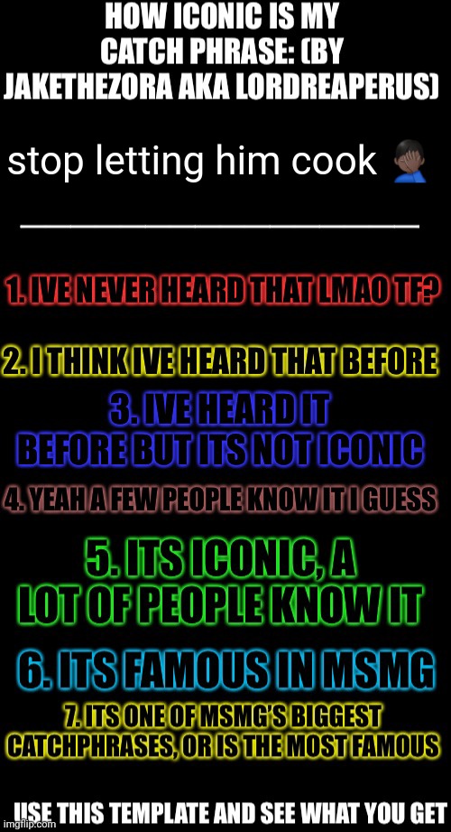 How iconic is my catchphrase | stop letting him cook 🤦🏿‍♂️ | image tagged in how iconic is my catchphrase | made w/ Imgflip meme maker