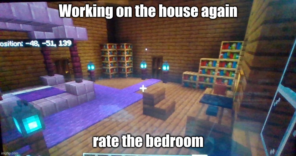 Working on the house again; rate the bedroom | made w/ Imgflip meme maker
