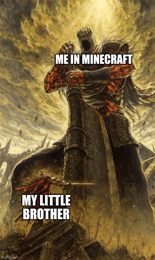 Small knight giant knight | ME IN MINECRAFT; MY LITTLE BROTHER | image tagged in small knight giant knight,memes,funny,minecraft | made w/ Imgflip meme maker