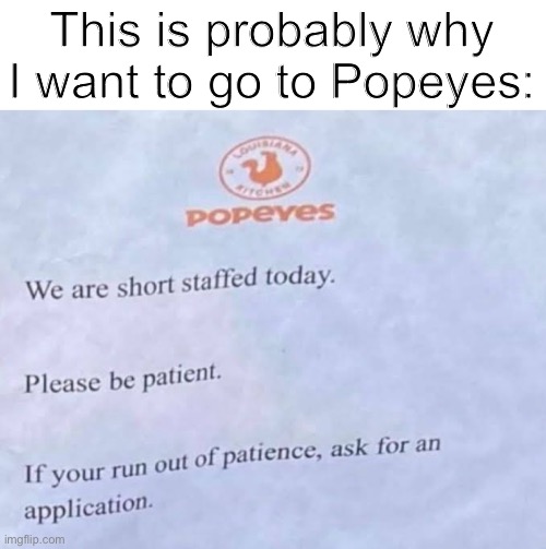 This is probably why I want to go to Popeyes: | made w/ Imgflip meme maker