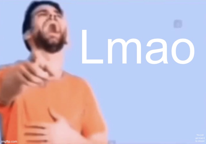Laughing and pointing | Lmao You just got lmao’d by elsuper | image tagged in laughing and pointing | made w/ Imgflip meme maker