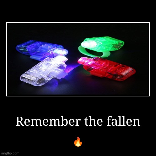 Remember the fallen | ? | image tagged in funny,demotivationals | made w/ Imgflip demotivational maker