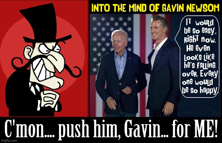 It's not easy being the America's version of Justin Trudeau | image tagged in vince vance,joe biden,corrupt,gavin newsom,memes,snidely whiplash | made w/ Imgflip meme maker