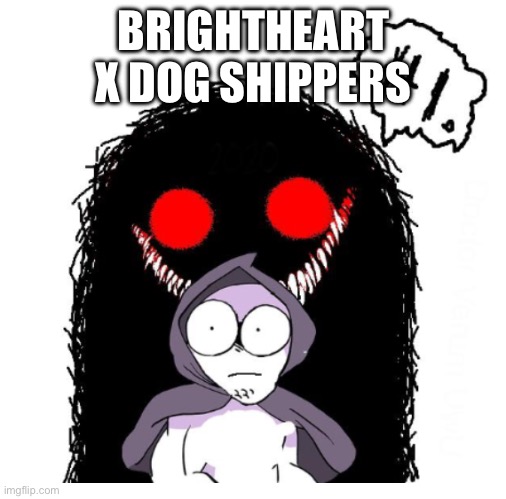 Hi | BRIGHTHEART X DOG SHIPPERS | image tagged in hi | made w/ Imgflip meme maker