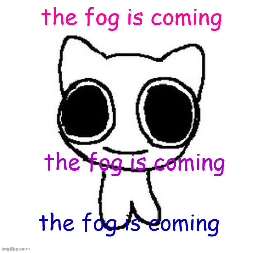 April 8th, 2024 | the fog is coming; the fog is coming; the fog is coming | image tagged in another btw creature image | made w/ Imgflip meme maker