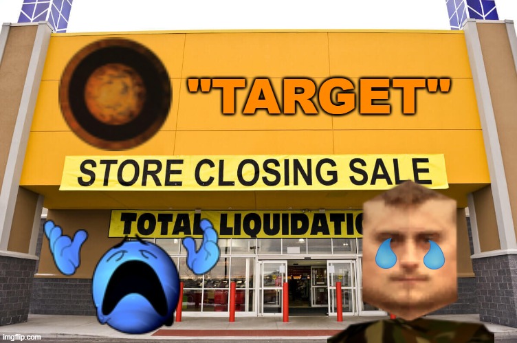 "Target" closing down | "TARGET" | image tagged in store closing,ghe,target | made w/ Imgflip meme maker