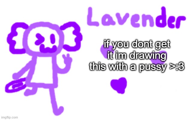 this is all your fault https://imgflip.com/i/8jaoel for context | if you dont get it im drawing this with a pussy >:3 | image tagged in lavender axolotl | made w/ Imgflip meme maker