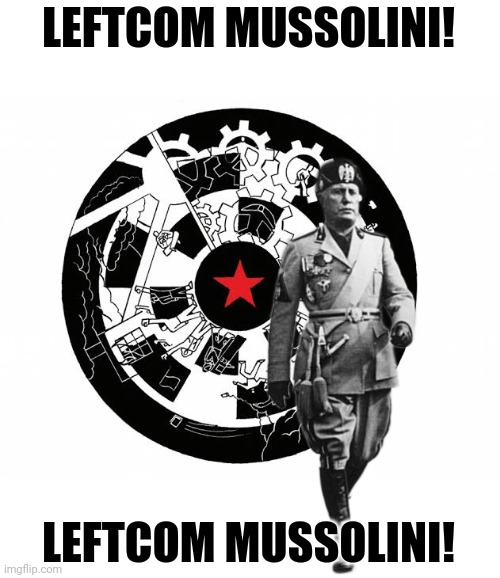 LEFTCOM MUSSOLINI! LEFTCOM MUSSOLINI! | image tagged in memes,left,emails | made w/ Imgflip meme maker