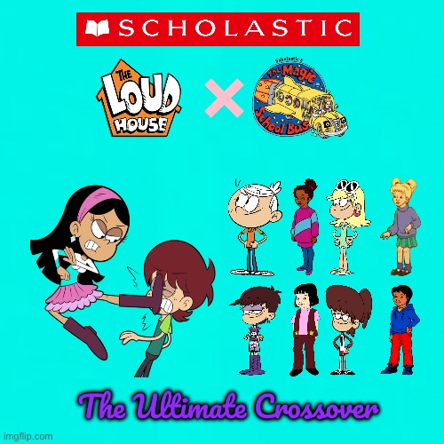 The Ultimate Crossover | The Ultimate Crossover | image tagged in turquoise,nickelodeon,the loud house,deviantart,magic school bus,lincoln loud | made w/ Imgflip meme maker