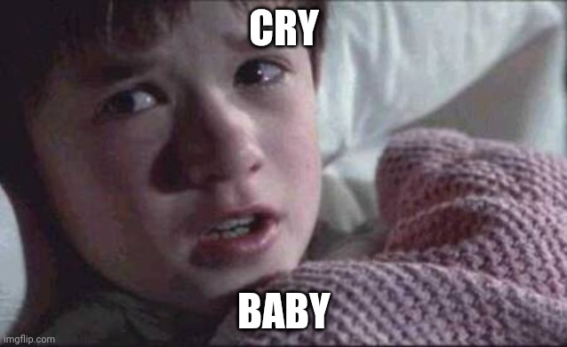 I See Dead People | CRY; BABY | image tagged in memes,i see dead people | made w/ Imgflip meme maker