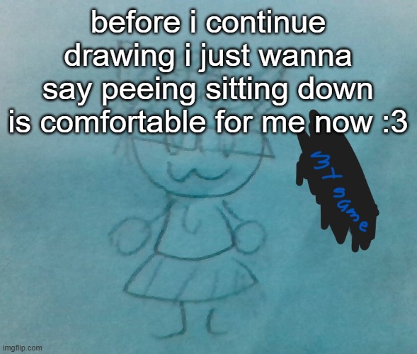 bda neko arc | before i continue drawing i just wanna say peeing sitting down is comfortable for me now :3 | image tagged in bda neko arc | made w/ Imgflip meme maker