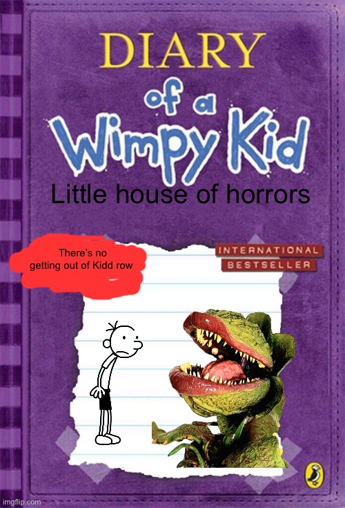 Wimpy Kid Little house of horrors | Little house of horrors; There’s no getting out of Kidd row | image tagged in diary of a wimpy kid cover template | made w/ Imgflip meme maker