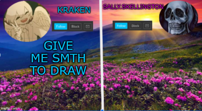 sally.skellington and kraken announcment template | GIVE ME SMTH TO DRAW | image tagged in sally skellington and kraken announcment template | made w/ Imgflip meme maker