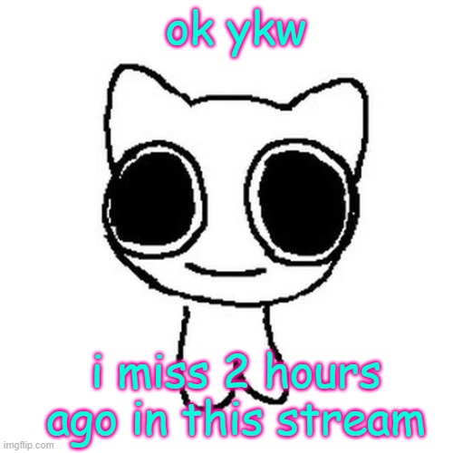 fr | ok ykw; i miss 2 hours ago in this stream | image tagged in btw creature | made w/ Imgflip meme maker