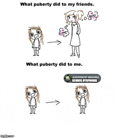 What puberty did to me  | GENDER DYSPHORIA | image tagged in what puberty did to me | made w/ Imgflip meme maker