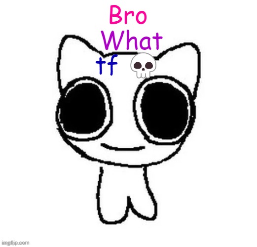 Bro What tf ? | image tagged in another btw creature image | made w/ Imgflip meme maker