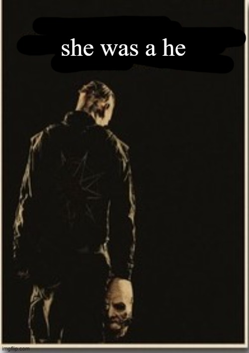 she was a he | made w/ Imgflip meme maker