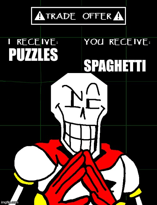 papyrus trade | SPAGHETTI; PUZZLES | image tagged in papyrus trade offer meme | made w/ Imgflip meme maker