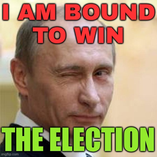 Russia Election 2024: Putin Is Bound To Win | I AM BOUND
TO WIN; THE ELECTION | image tagged in putin winking,good guy putin,trump putin,vladimir putin,russia,election | made w/ Imgflip meme maker