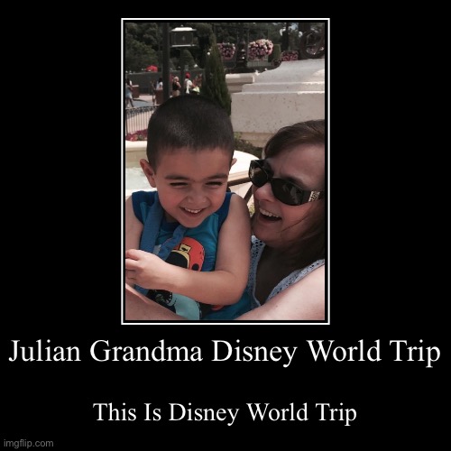 Disney world Julian Grandma | Julian Grandma Disney World Trip | This Is Disney World Trip | image tagged in funny,demotivationals | made w/ Imgflip demotivational maker