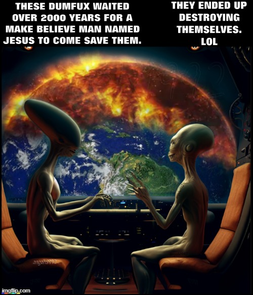 image tagged in aliens,religion,extraterrestrial,earth,apocalypse,jesus | made w/ Imgflip meme maker