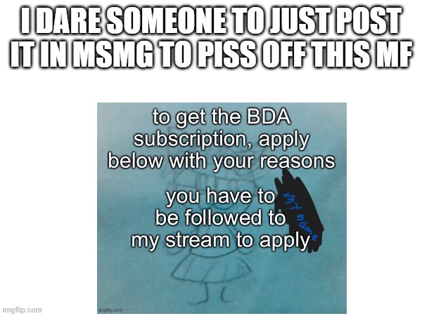 I DARE SOMEONE TO JUST POST IT IN MSMG TO PISS OFF THIS MF | made w/ Imgflip meme maker