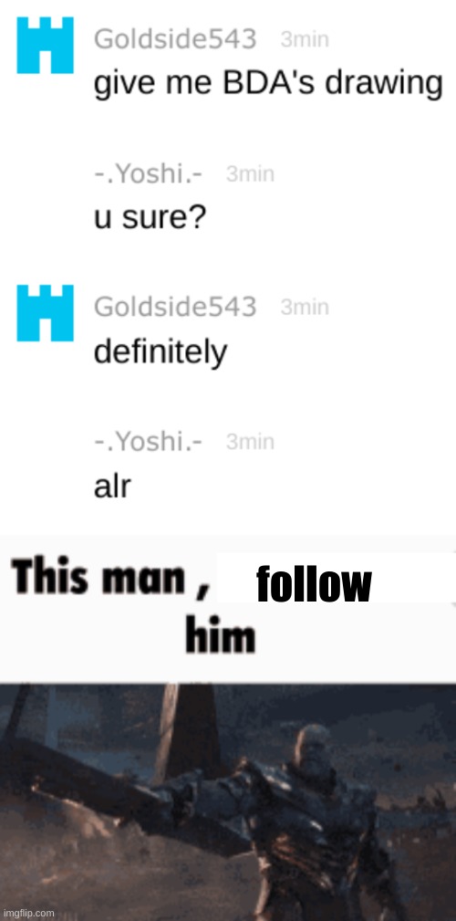 W | follow | image tagged in this man _____ him | made w/ Imgflip meme maker