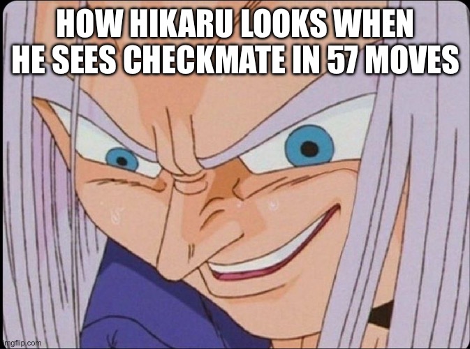 To true tho | HOW HIKARU LOOKS WHEN HE SEES CHECKMATE IN 57 MOVES | image tagged in trunks creepy smile meme | made w/ Imgflip meme maker