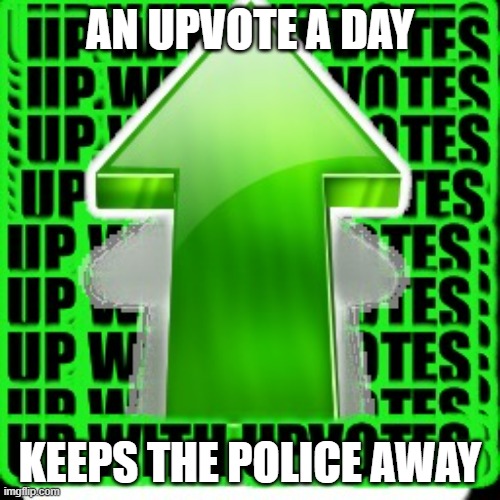 upvote | AN UPVOTE A DAY; KEEPS THE POLICE AWAY | image tagged in upvote,police,doit,points,funny,meme | made w/ Imgflip meme maker
