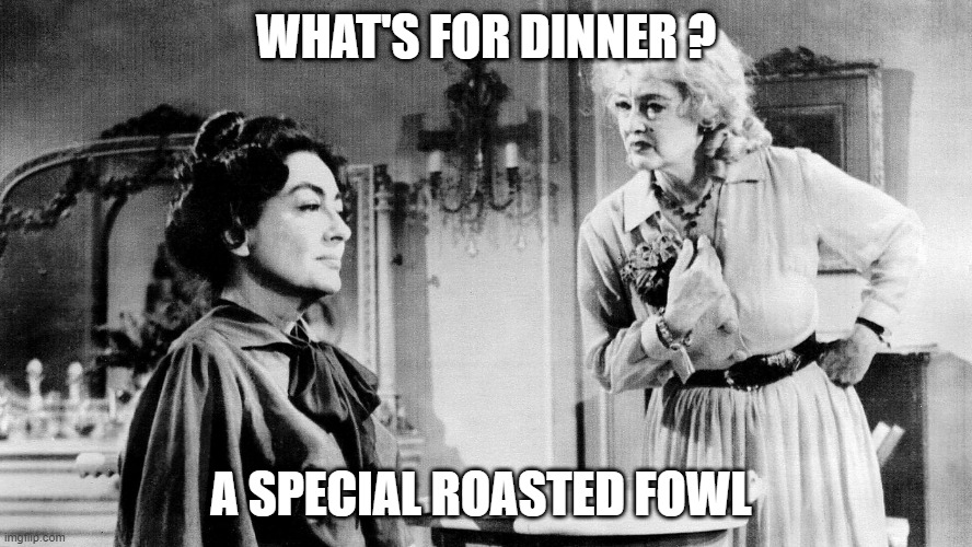 baby jane | WHAT'S FOR DINNER ? A SPECIAL ROASTED FOWL | image tagged in memes | made w/ Imgflip meme maker